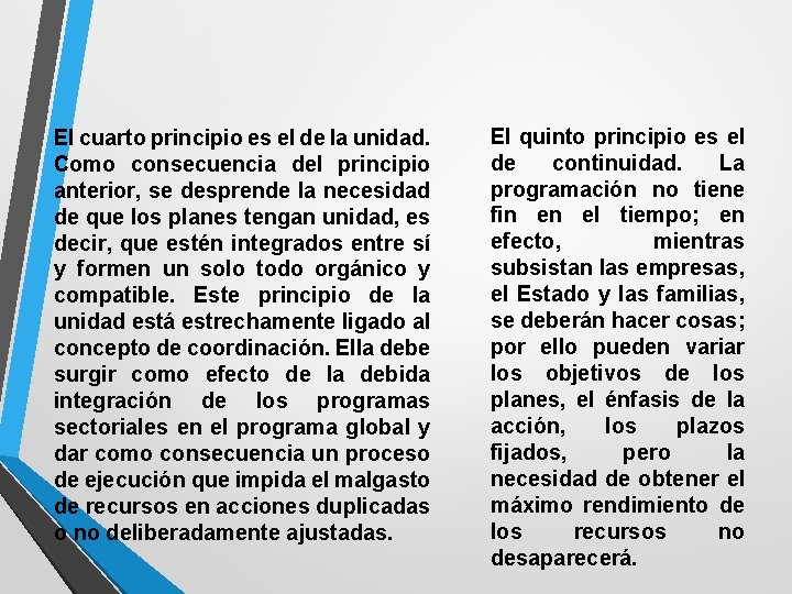 El cuarto principio es el de la unidad. Como consecuencia del principio anterior, se