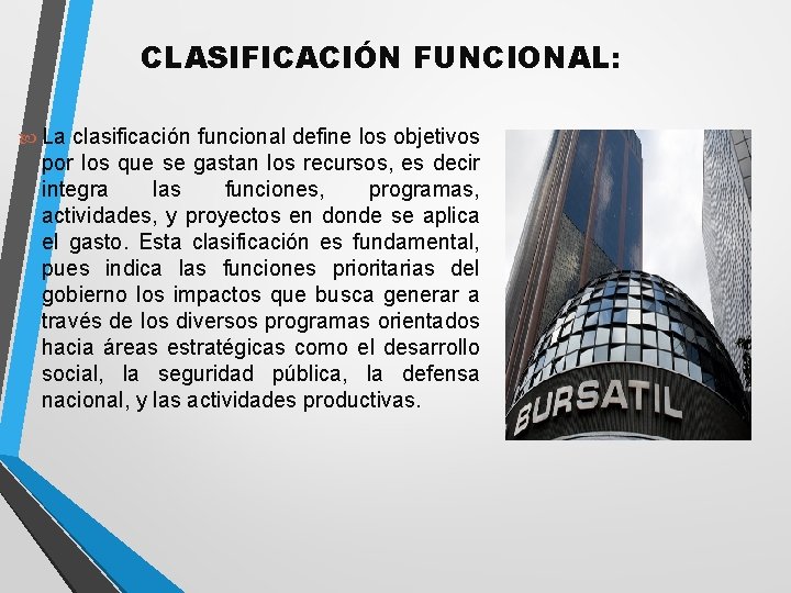 CLASIFICACIÓN FUNCIONAL: La clasificación funcional define los objetivos por los que se gastan los