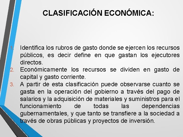 CLASIFICACIÓN ECONÓMICA: Identifica los rubros de gasto donde se ejercen los recursos públicos, es