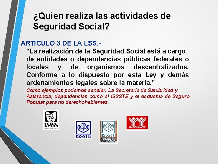 ¿Quien realiza las actividades de Seguridad Social? ARTICULO 3 DE LA LSS. - “La