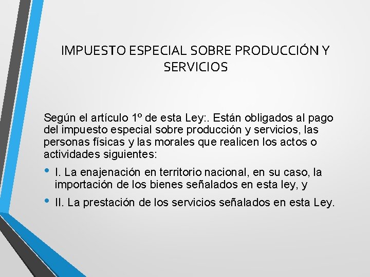 IMPUESTO ESPECIAL SOBRE PRODUCCIÓN Y SERVICIOS Según el artículo 1º de esta Ley: .