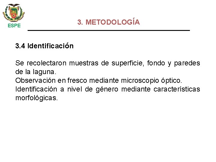  ESPE 3. METODOLOGÍA 3. 4 Identificación Se recolectaron muestras de superficie, fondo y