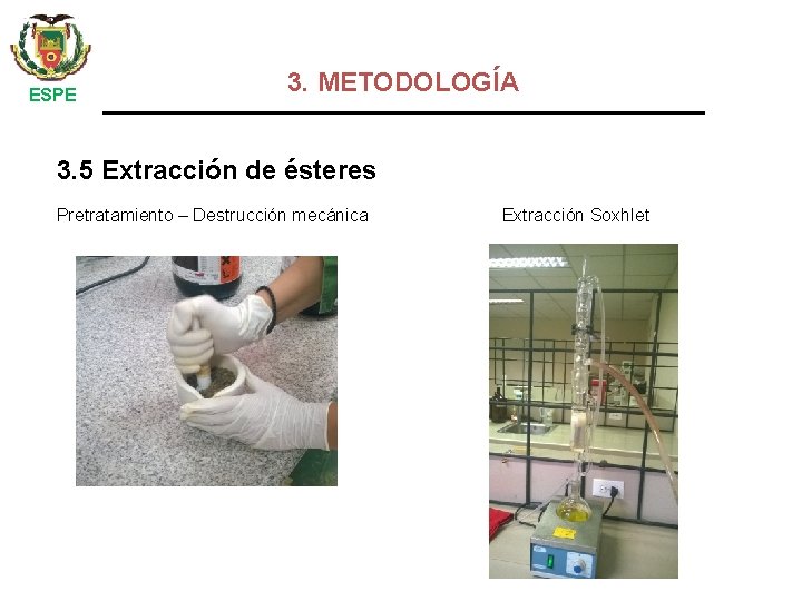  ESPE 3. METODOLOGÍA 3. 5 Extracción de ésteres Pretratamiento – Destrucción mecánica Extracción