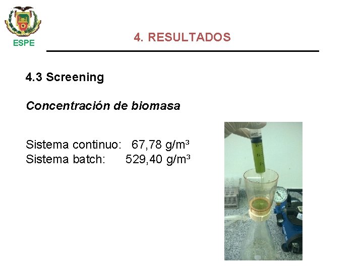  ESPE 4. RESULTADOS 4. 3 Screening Concentración de biomasa Sistema continuo: 67, 78