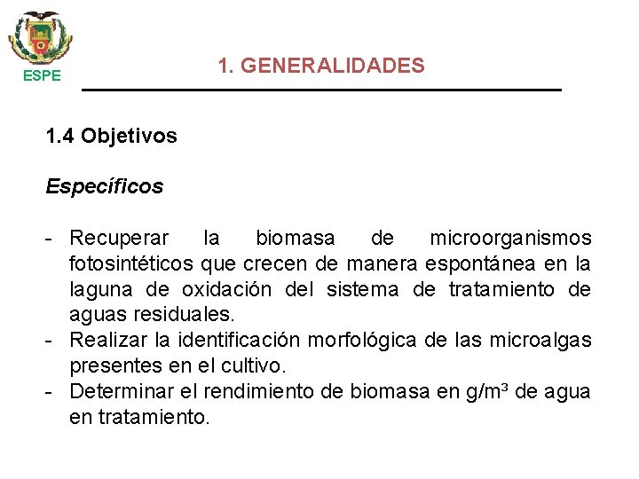  ESPE 1. GENERALIDADES 1. 4 Objetivos Específicos - Recuperar la biomasa de microorganismos