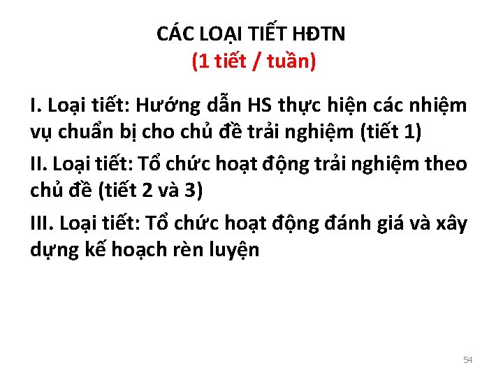 CÁC LOẠI TIẾT HĐTN (1 tiết / tuần) I. Loại tiết: Hướng dẫn HS