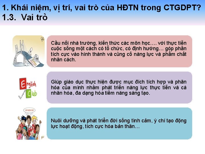 1. Khái niệm, vị trí, vai trò của HĐTN trong CTGDPT? 1. 3. Vai