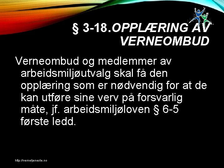 11 § 3 -18. OPPLÆRING AV VERNEOMBUD Verneombud og medlemmer av arbeidsmiljøutvalg skal få