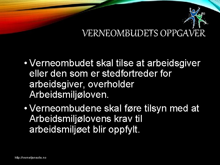 18 VERNEOMBUDETS OPPGAVER • Verneombudet skal tilse at arbeidsgiver eller den som er stedfortreder