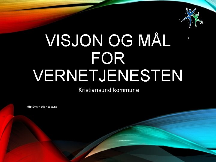 VISJON OG MÅL FOR VERNETJENESTEN Kristiansund kommune http: //vernetjeneste. no 2 