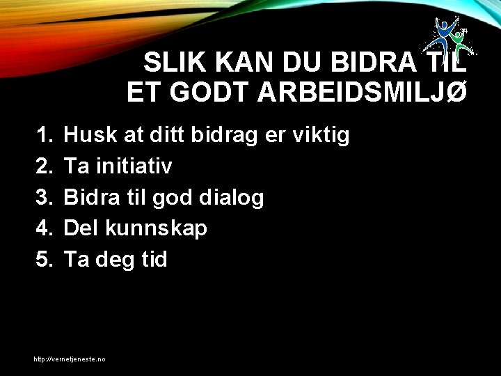 34 SLIK KAN DU BIDRA TIL ET GODT ARBEIDSMILJØ 1. 2. 3. 4. 5.