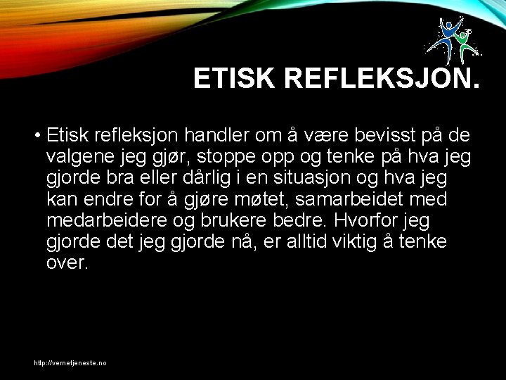 36 ETISK REFLEKSJON. • Etisk refleksjon handler om å være bevisst på de valgene