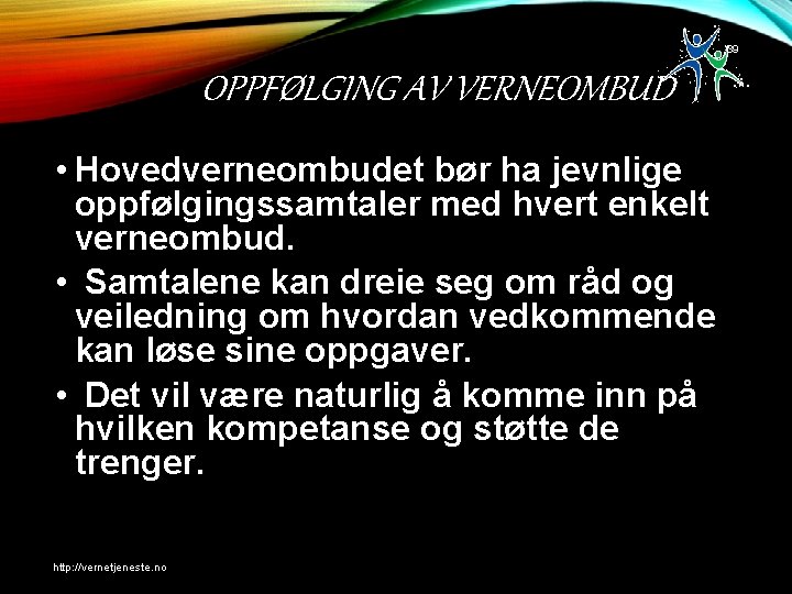 39 OPPFØLGING AV VERNEOMBUD • Hovedverneombudet bør ha jevnlige oppfølgingssamtaler med hvert enkelt verneombud.