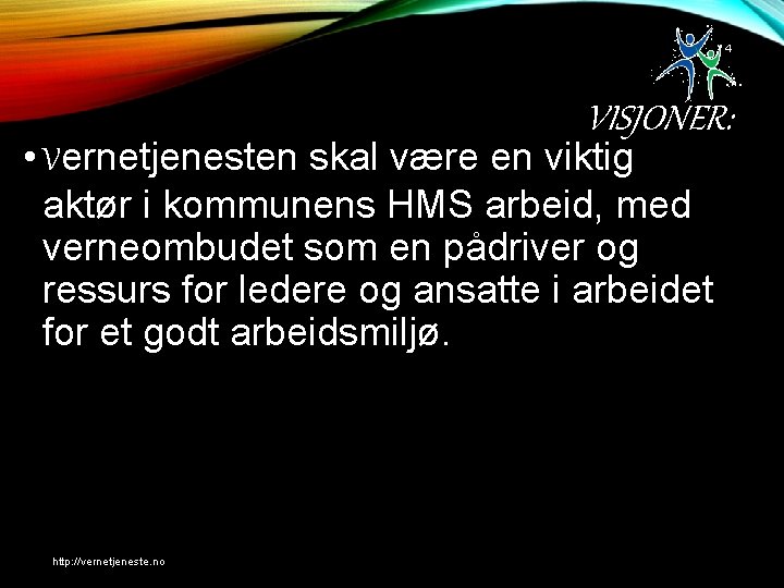 4 VISJONER: • Vernetjenesten skal være en viktig aktør i kommunens HMS arbeid, med