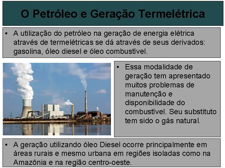 O Petróleo e Geração Termelétrica • A utilização do petróleo na geração de energia