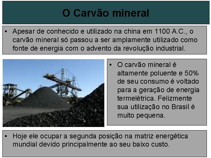 O Carvão mineral • Apesar de conhecido e utilizado na china em 1100 A.