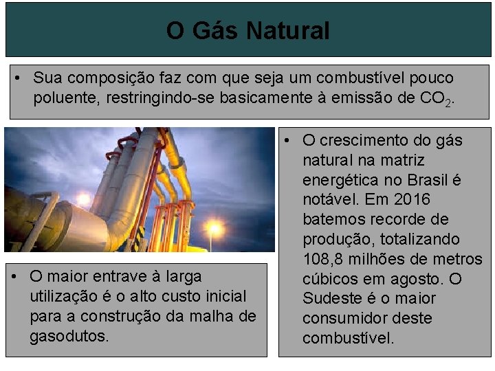 O Gás Natural • Sua composição faz com que seja um combustível pouco poluente,