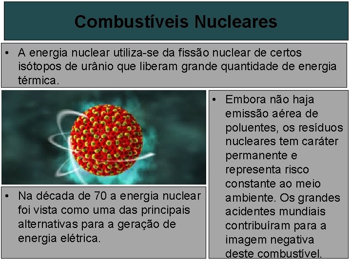 Combustíveis Nucleares • A energia nuclear utiliza-se da fissão nuclear de certos isótopos de