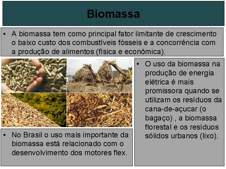 Biomassa • A biomassa tem como principal fator limitante de crescimento o baixo custo