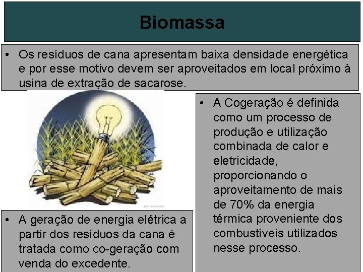 Biomassa • Os resíduos de cana apresentam baixa densidade energética e por esse motivo