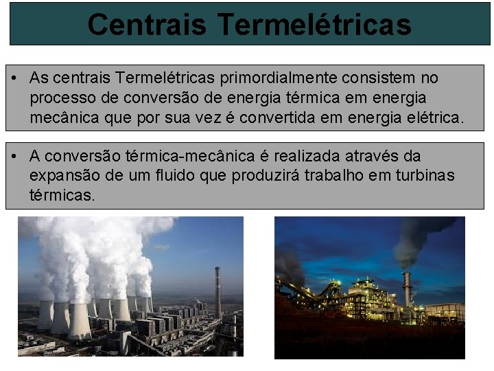 Centrais Termelétricas • As centrais Termelétricas primordialmente consistem no processo de conversão de energia