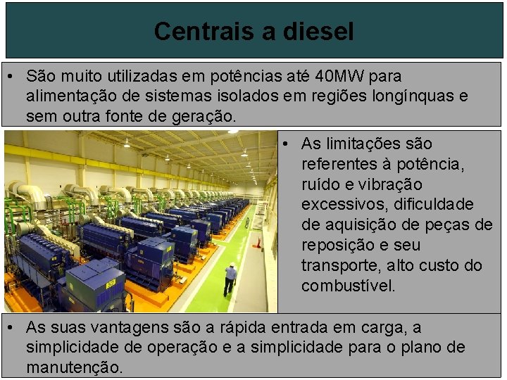 Centrais a diesel • São muito utilizadas em potências até 40 MW para alimentação