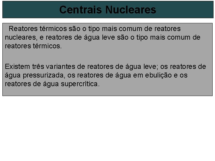 Centrais Nucleares Reatores térmicos são o tipo mais comum de reatores nucleares, e reatores