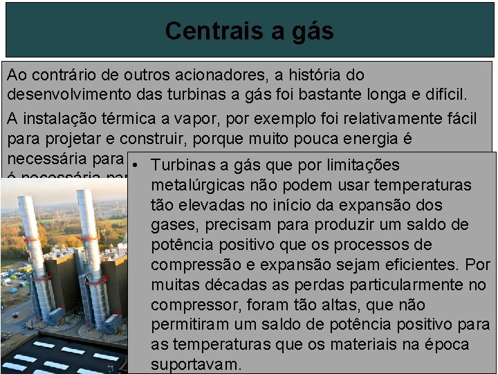 Centrais a gás Ao contrário de outros acionadores, a história do desenvolvimento das turbinas