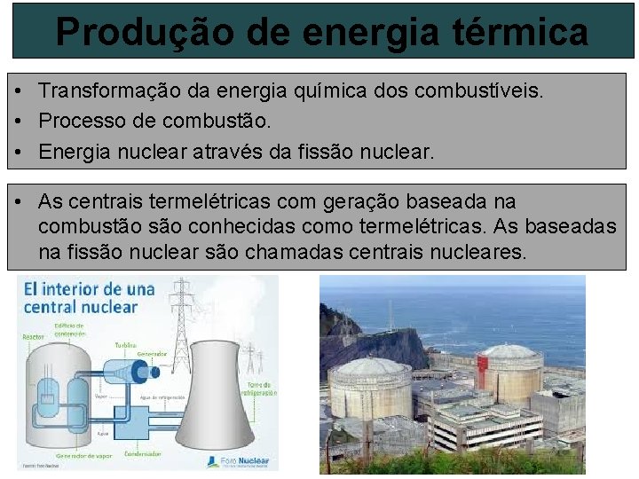 Produção de energia térmica • Transformação da energia química dos combustíveis. • Processo de