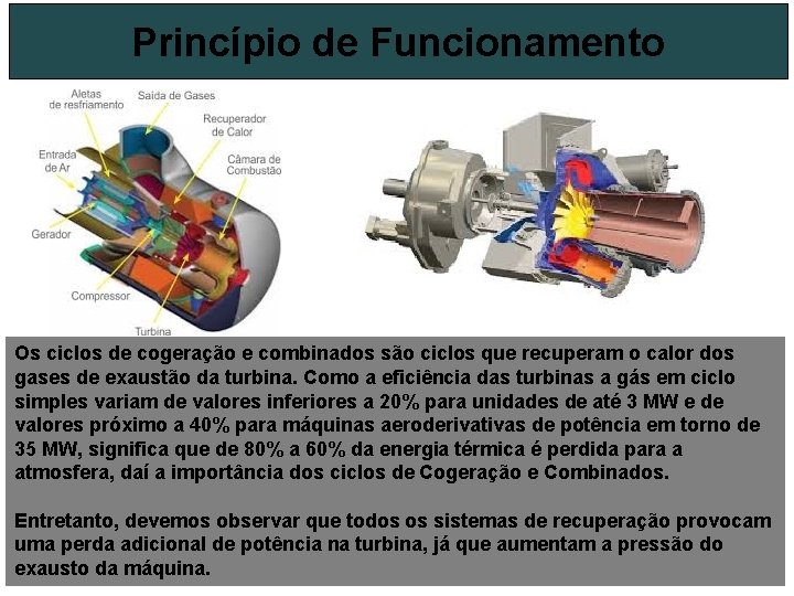 Princípio de Funcionamento Os ciclos de cogeração e combinados são ciclos que recuperam o