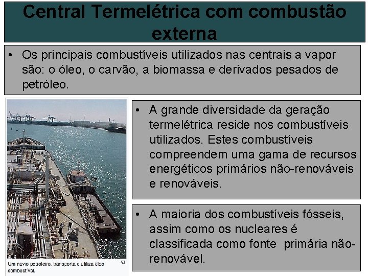 Central Termelétrica combustão externa • Os principais combustíveis utilizados nas centrais a vapor são: