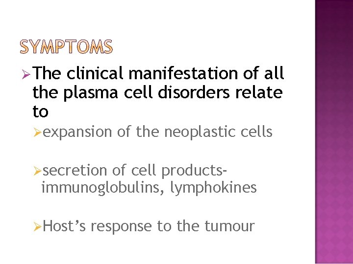 ØThe clinical manifestation of all the plasma cell disorders relate to Øexpansion of the