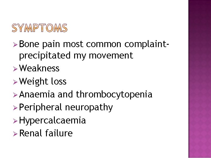 Ø Bone pain most common complaintprecipitated my movement Ø Weakness Ø Weight loss Ø
