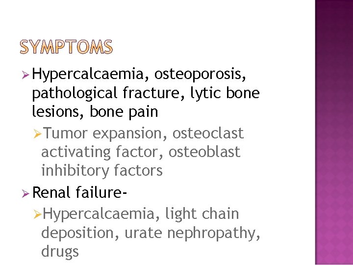 Ø Hypercalcaemia, osteoporosis, pathological fracture, lytic bone lesions, bone pain ØTumor expansion, osteoclast activating