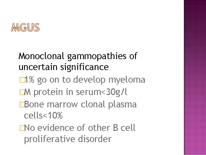 Monoclonal gammopathies of uncertain significance � 1% go on to develop myeloma �M protein