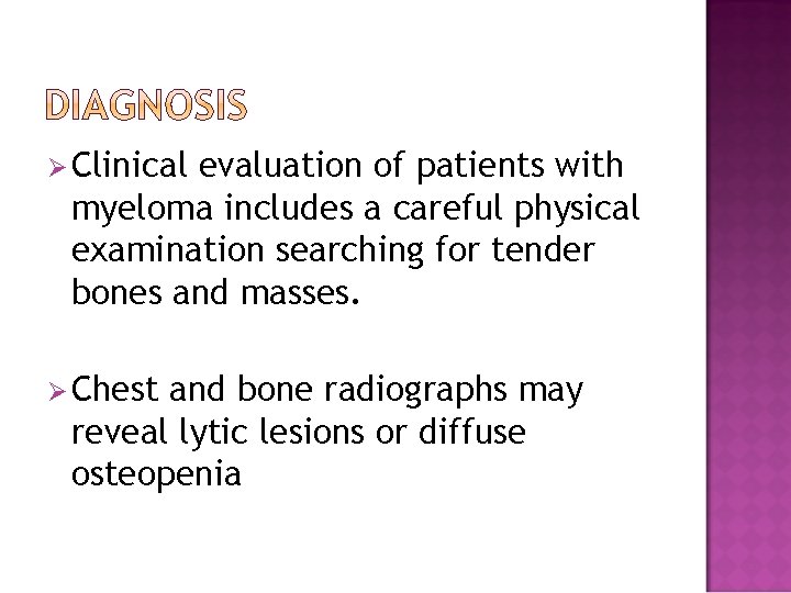 Ø Clinical evaluation of patients with myeloma includes a careful physical examination searching for