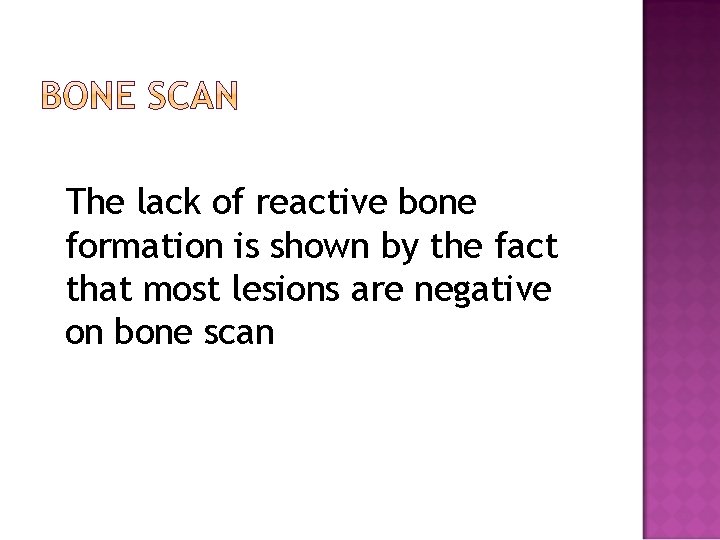 The lack of reactive bone formation is shown by the fact that most lesions