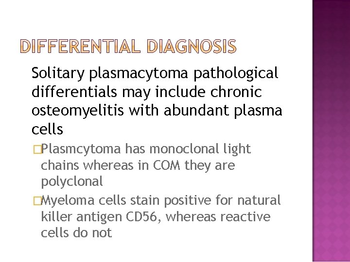Solitary plasmacytoma pathological differentials may include chronic osteomyelitis with abundant plasma cells �Plasmcytoma has