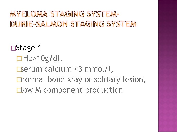 �Stage 1 � Hb>10 g/dl, �serum calcium <3 mmol/l, �normal bone xray or solitary