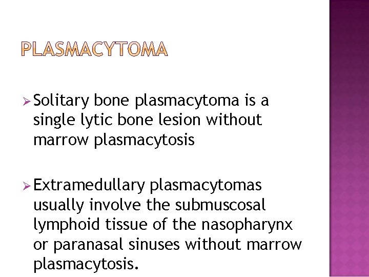 Ø Solitary bone plasmacytoma is a single lytic bone lesion without marrow plasmacytosis Ø