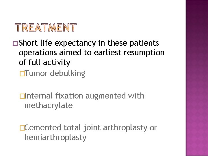 �Short life expectancy in these patients operations aimed to earliest resumption of full activity