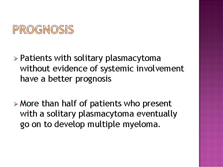 Ø Patients with solitary plasmacytoma without evidence of systemic involvement have a better prognosis