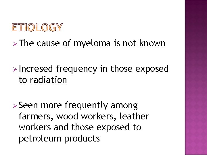 Ø The cause of myeloma is not known Ø Incresed frequency in those exposed