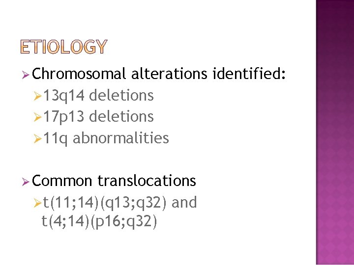 Ø Chromosomal alterations identified: Ø 13 q 14 deletions Ø 17 p 13 deletions