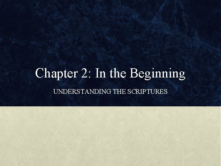 Chapter 2: In the Beginning UNDERSTANDING THE SCRIPTURES 