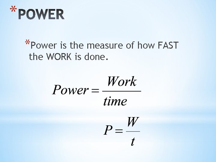 * *Power is the measure of how FAST the WORK is done. 