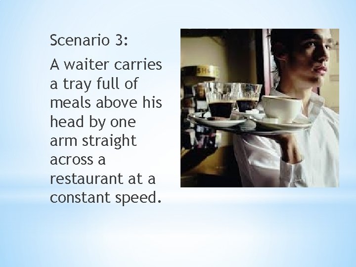 Scenario 3: A waiter carries a tray full of meals above his head by