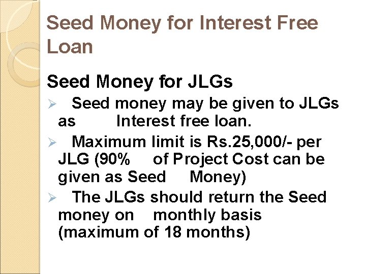 Seed Money for Interest Free Loan Seed Money for JLGs Seed money may be