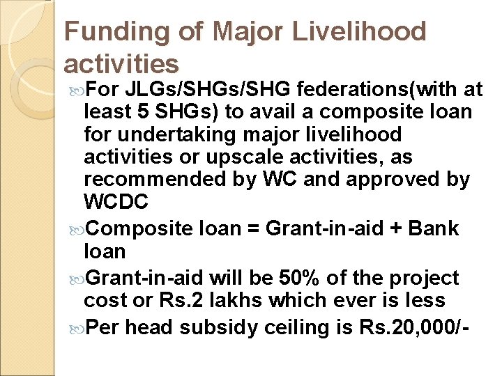 Funding of Major Livelihood activities For JLGs/SHG federations(with at least 5 SHGs) to avail Funding of Major Livelihood activities For JLGs/SHG federations(with at least 5 SHGs) to avail