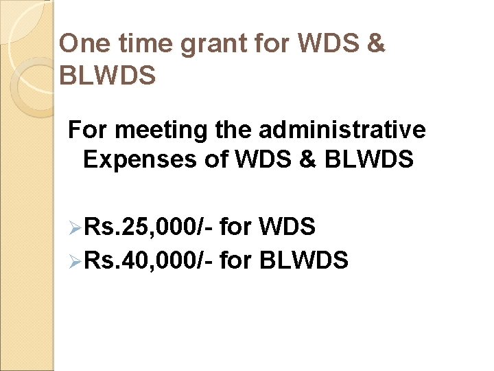 One time grant for WDS & BLWDS For meeting the administrative Expenses of WDS One time grant for WDS & BLWDS For meeting the administrative Expenses of WDS